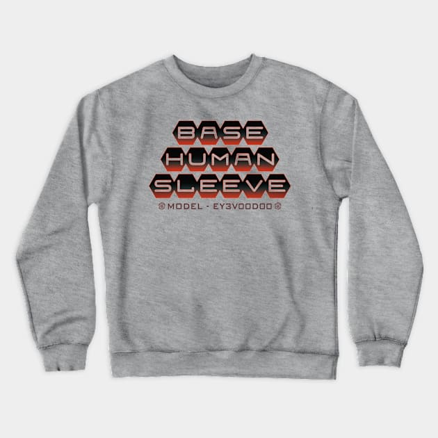 Base Human Sleeve mk5 Crewneck Sweatshirt by eyevoodoo